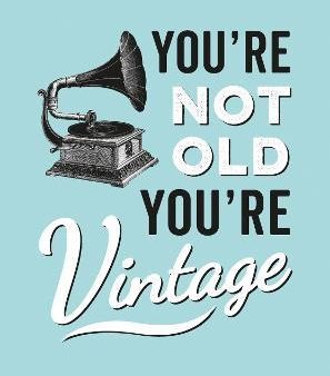 You re Not Old, You re Vintage Online