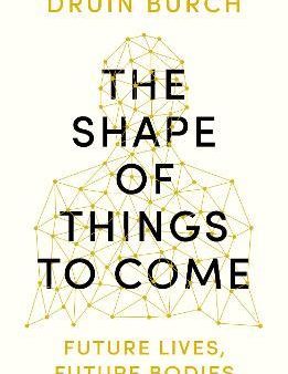 The Shape of Things to Come : Exploring the Future of the Human Body Online now