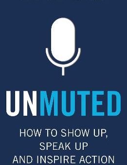 Unmuted : How to Show Up, Speak Up, and Inspire Action Online now