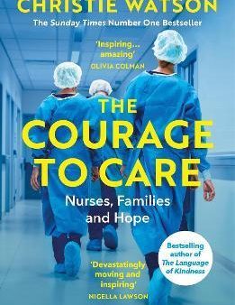 The Courage to Care : Nurses, Families and Hope Hot on Sale