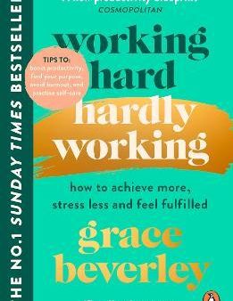 Working Hard, Hardly Working : How to achieve more, stress less and feel fulfilled For Sale