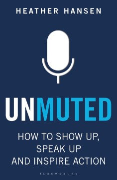 Unmuted : How to Show Up, Speak Up, and Inspire Action Online now