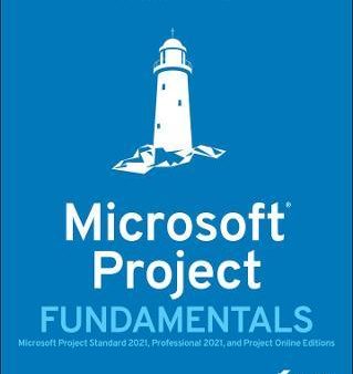 Microsoft Project Fundamentals: Microsoft Project Standard 2021, Professional 2021, and Project Online Editions Hot on Sale