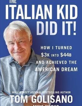 The Italian Kid Did It : How I Turned $3K into $44B and Achieved the American Dream For Sale