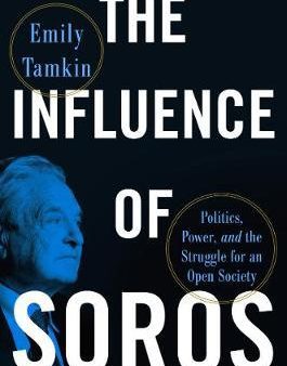 The Influence of Soros : Politics, Power, and the Struggle for an Open Society Online Hot Sale