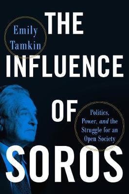 The Influence of Soros : Politics, Power, and the Struggle for an Open Society Online Hot Sale