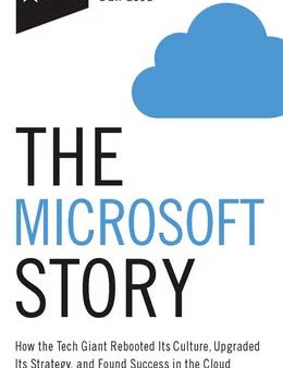 The Microsoft Story : How the Tech Giant Rebooted Its Culture, Upgraded Its Strategy, and Found Success in the Cloud Hot on Sale