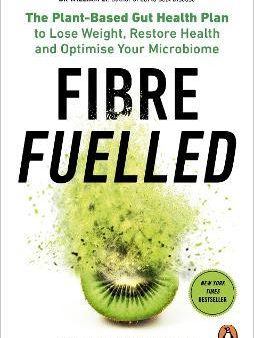 Fibre Fuelled : The Plant-Based Gut Health Plan to Lose Weight, Restore Health and Optimise Your Microbiome Discount