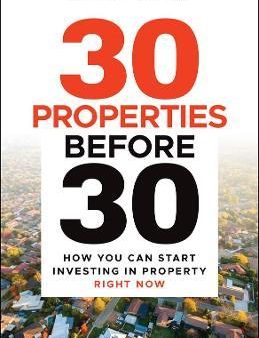 30 Properties Before 30: How You Can Start Investing In Property Right Now Online