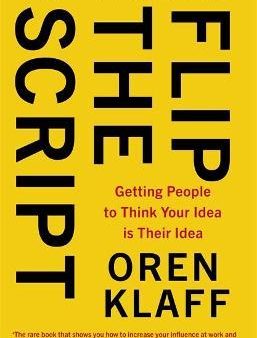 Flip the Script : Getting People to Think Your Idea is Their Idea For Cheap