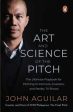 The Art and Science of the Pitch: The Ultimate Playbook for Pitching to Partners, Investors, and Reality TV Shows Fashion