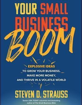 Your Small Business Boom: Explosive Ideas to Grow Your Business, Make More Money and Thrive in a Volatile World Sale