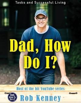 Dad, How Do I? : Practical  Dadvice  for Everyday Tasks and Successful Living Fashion