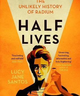 Half Lives : The Unlikely History of Radium Online Hot Sale