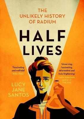 Half Lives : The Unlikely History of Radium Online Hot Sale