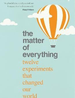 The Matter of Everything : Twelve Experiments that Changed Our World Supply