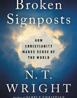 Broken Signposts : How Christianity Makes Sense of the World Online Sale