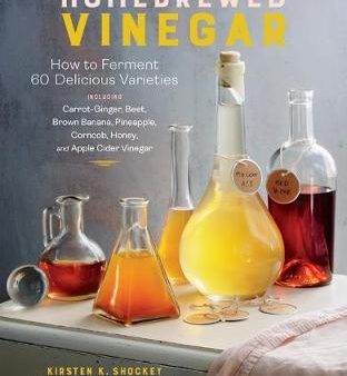 Homebrewed Vinegar: How to Ferment 60 Delicious Varieties Cheap