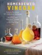 Homebrewed Vinegar: How to Ferment 60 Delicious Varieties Cheap