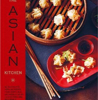 The Asian Kitchen: 65 recipes for popular dishes, from dumplings and noodle soups to stir-fries and rice bowls on Sale