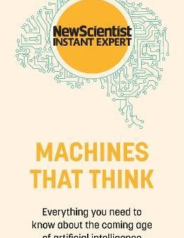 Machines that Think : Everything you need to know about the coming age of artificial intelligence For Discount