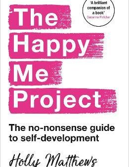 The Happy Me Project: The no-nonsense guide to self-development For Discount