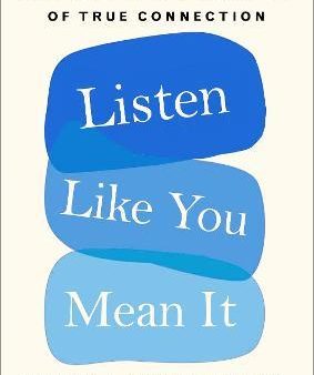 Listen Like You Mean It : Reclaiming the Lost Art of True Connection For Sale