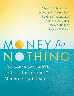 Money for Nothing : The South Sea Bubble and the Invention of Modern Capitalism Online Sale