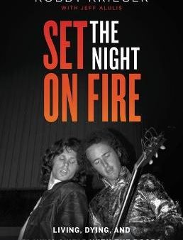 Set the Night on Fire : Living, Dying, and Playing Guitar with the Doors Online Sale