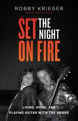 Set the Night on Fire : Living, Dying, and Playing Guitar with the Doors Online Sale