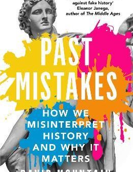 Past Mistakes : How We Misinterpret History and Why it Matters Cheap