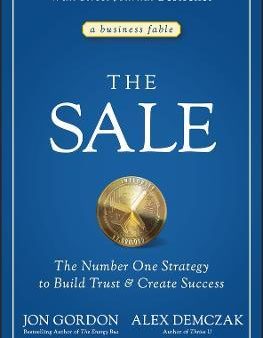 The Sale: The Number One Strategy To Build Trust And Create Success For Cheap