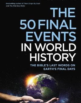 The 50 Final Events in World History : The Bible s Last Words on Earth s Final Days Cheap