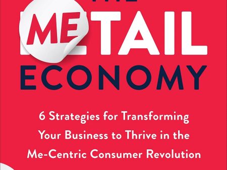 The Metail Economy:  6 Strategies for Transforming Your Business to Thrive in the Me-Centric Consumer Revolution Online Hot Sale