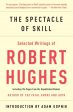 The Spectacle Of Skill: Selected Writings Of Robert Hughes Online