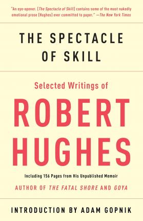 The Spectacle Of Skill: Selected Writings Of Robert Hughes Online