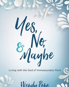 Yes, No, and Maybe : Living with the God of Immeasurably More Discount