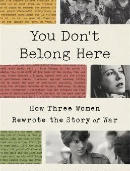 You Don t Belong Here: How Three Women Rewrote the Story of War Discount