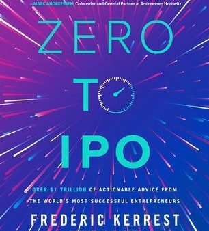 Zero to IPO: Over $1 Trillion of Actionable Advice  from the World s Most Successful Entrepreneurs Online Hot Sale