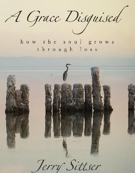 A Grace Disguised: How the Soul Grows through Loss (Revised and Expanded) Cheap