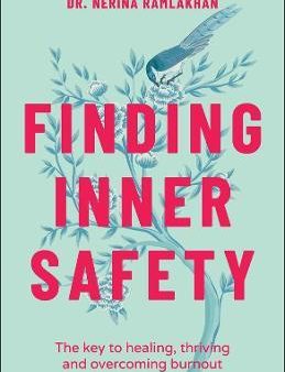 Finding Inner Safety: The Key To Healing, Thriving And Overcoming Burnout Sale