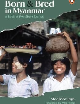 Born and Bred in Myanmar : A Book of Five Short Stories Discount