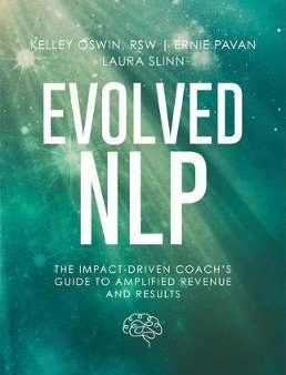 Evolved NLP : The Impact-Driven Coach s Guide to Amplified Revenue and Results Sale